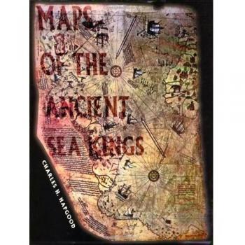 Maps of the Ancient Sea Kings : Evidence of Advanced Civilization in the Ice Age
