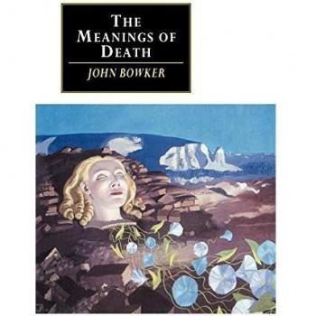John Bowker The Meanings Of Death (Canto Original Series)