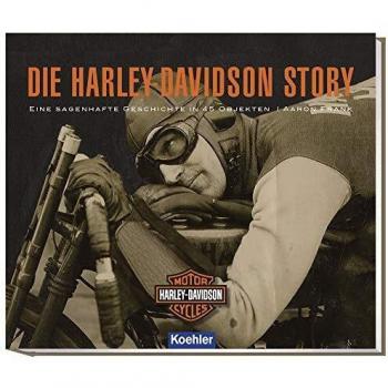 Die Harley-Davidson Story: Eine sagenhafte Geschichte in 45 Objekten
