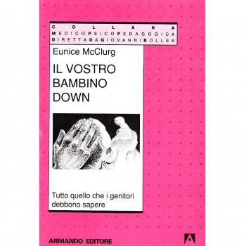 Il vostro bambino Down. Tutto quello che i genitori debbono sapere
