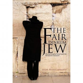 The Fair Dinkum Jew: The Survival of Israel and the Abrahamic Covenant