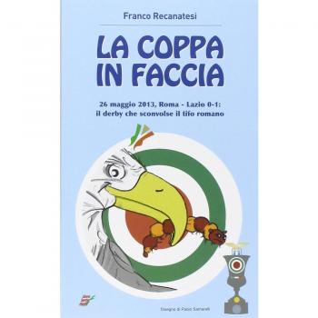 La coppa in faccio. 26 maggio 2013, Roma-Lazio 0-1: il derby che sconv il tifo romano