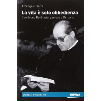 La vita è solo obbedienza. Don Bruno De-Biasio, parroco a Dergano