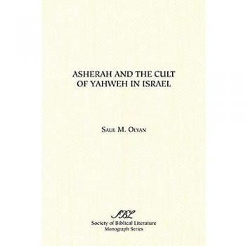 Asherah and the Cult of Yahweh in Israel (Monograph Series (Society of Biblical Literature), No. 34., Band 34)