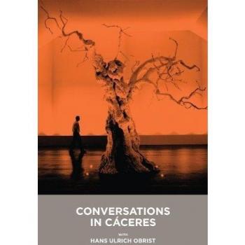 Conversaciones en cáceres con hans ulrich obrist = conversations in cáceres with hans ulrich obrist