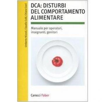 DCA: disturbi del comportamento alimentare. Manuale per operatori, insegnanti, genitori