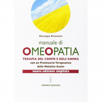 Manuale di omeopatia. Terapia del corpo e dell'anima. Con un prontuario terapeutico delle malattie acute