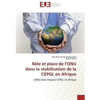 Rôle et place de l’ONU dans la stabilisation de la CEPGL en Afrique: L'ONU dans l'espace CEPGL en Afrique