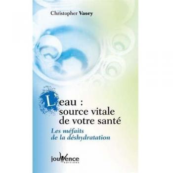 L'eau, source vitale de votre santé : Les méfaits de la déshydratation (Trois Fontaines)