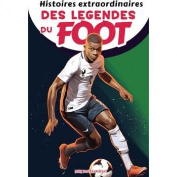 Histoires extraordinaires des légendes du foot