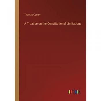 A Treatise on the Constitutional Limitations