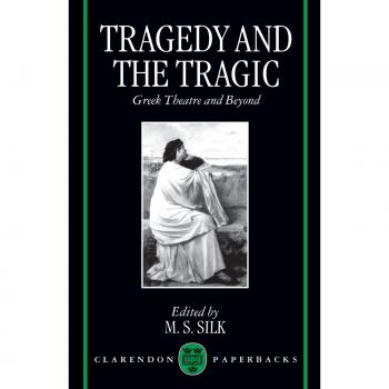 Tragedy and the Tragic: Greek Theatre and Beyond