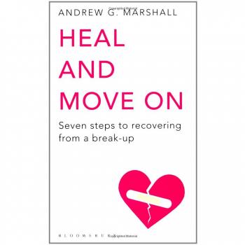Heal and Move On: Seven Steps to Recovering from a Break-Up,Andrew G Marshall