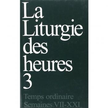 La liturgie des heures : Tome 3, Temps ordinaire, Semaines VII-XXI