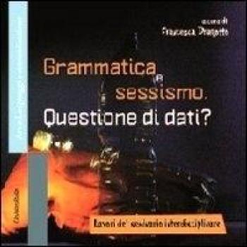 Grammatica e sessismo. Questione di dati? Lavori del seminario interdisciplinare