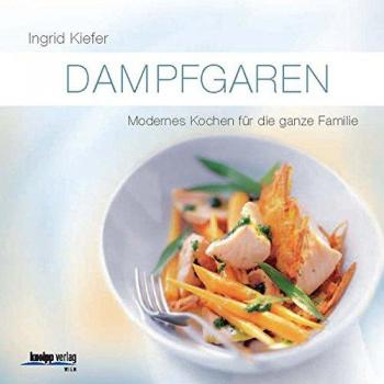 Dampfgaren: Modernes Kochen für die ganze Familie