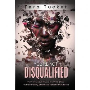 You're Not Disqualified: How to Release the Pain of Your Past, Own Your Story, and Move Forward in Purpose