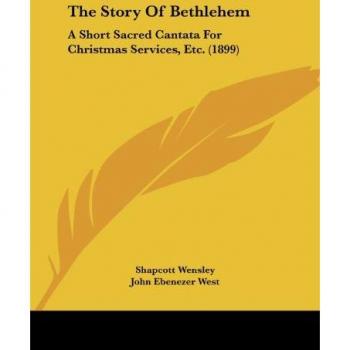The Story of Bethlehem: Short Sacred Cantata for Christmas Services (1899)