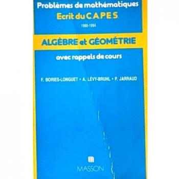 Problèmes de mathématiques avec rappels de cours : Algèbre et géométrie (Serie Capes de)