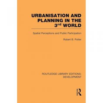 Urbanisation and Planning in the Third World: Spatial Perceptions and Public Participation (Routledge Library Editions: Development)