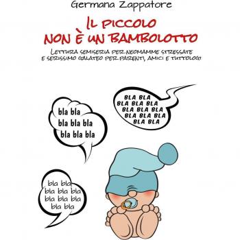 Il piccolo non è un bambolotto. Lettura semiseria per neomamme stressate e serissimo galateo per parenti, amici e tuttologi