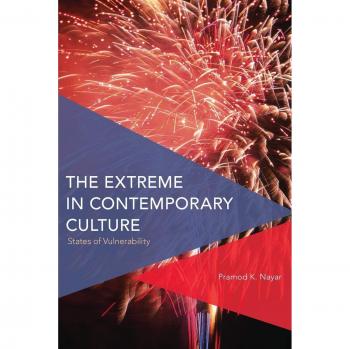 The Extreme in Contemporary Culture by Pramod K. Nayar