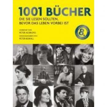 Peter Boxall 1001 Bücher: Die Sie Lesen Sollten, Bevor Das Leben Vorbei Ist. Ausgewählt Und Vorgestellt Von 157 Internationalen Rezensenten.