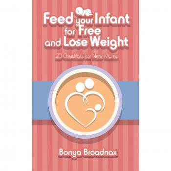 Feed Your Infant for Free and Lose Weight: 20 Checklists for New Moms