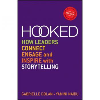 Hooked : How Leaders Connect, Engage and Inspire with Storytelling, by Gabrielle Dolan