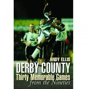 Derby County:Thirty Memorable Games From the Nineties