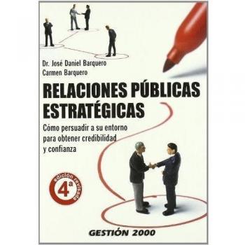 Relaciones públicas estratégicas: Cómo persuadir a su entorno para obtener credibilidad y confianza (Tapa blanda con solapas).