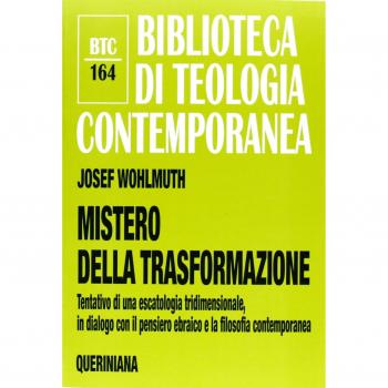 Mistero della trasformazione. Tentativo di una escatologia tridimensionale, in dialogo con il pensiero ebraico e la filosofia contemporanea