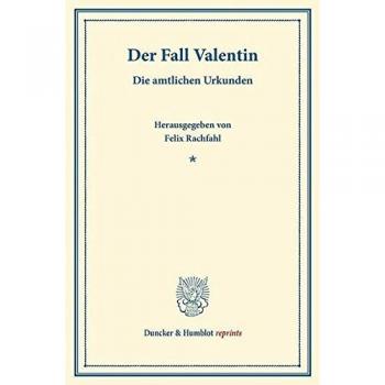 Der Fall Valentin.: Die amtlichen Urkunden. Im Auftrage der Philosophischen Fakultät zu Freiburg i.Br. hrsg. und eingeleitet.