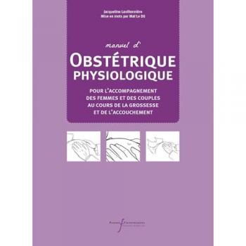 Manuel d'obstétrique physiologique: Pour l'accompagnement des femmes et des couples au cours de la grossesse et de l'accouchement