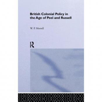 British Colonial Policy in the Age of Peel and Russell