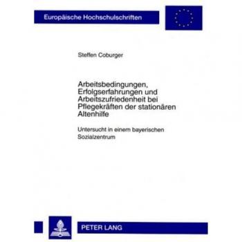 Arbeitsbedingungen Erfolgserfahrungen und Arbeitszufriedenheit bei Pflegekräften der stationären Al