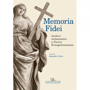 Memoria Fidei. Archivi ecclesiastici e nuova evangelizzazione. Atti del convegno