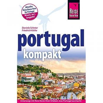 Reise Know-How Portugalkompakt: Unterwegs mit Reise Know-How: Erleben, was Portugal ausmacht