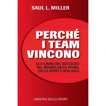 Perché i team vincono. 9 chiavi per il successo nel mondo degli affari, dello sport e non solo