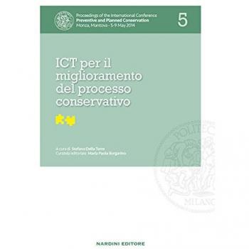 ICT per il miglioramento del processo conservativo. Proceedings of the International Conference Preventive and Planned Conservation Monza, Mantova