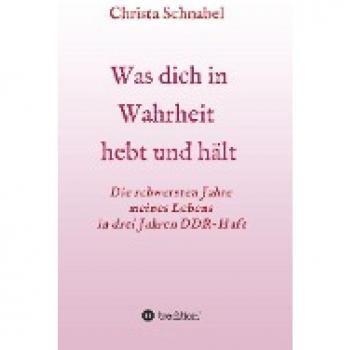 Schnabel, Christa: WAS DICH IN WAHRHEIT HEBT UND HÄLT