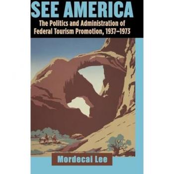 See America: The Politics and Administration of Federal Tourism Promotion, 1937-1973