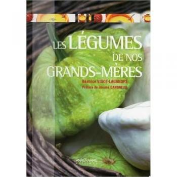 Béatrice Vigot-Lagandré Les Légumes De Nos Grands-Mères