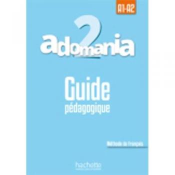 Adomania 2 : Guide pédagogique pour niveaux A1.2/A2.1