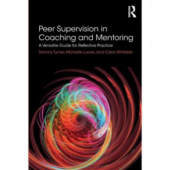 Peer Supervision in Coaching and Mentoring: A Versatile Guide for Reflective Practice