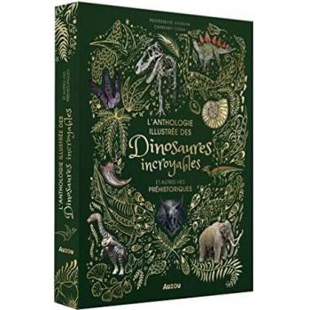 L'anthologie illustrée des dinosaures incroyables et autres vies préhistoriques