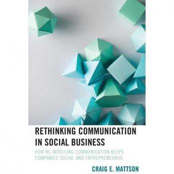 Rethinking Communication in Social Business by Craig E. Mattson