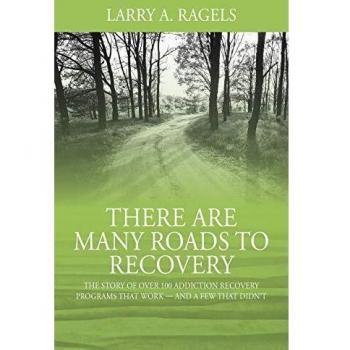 There Are Many Roads to Recovery: The Story of Over 100 Addiction Recovery Programs That Work --