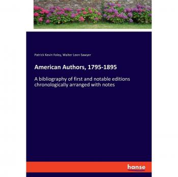 American Authors, 1795-1895: A bibliography of first and notable editions chronologically arranged with notes