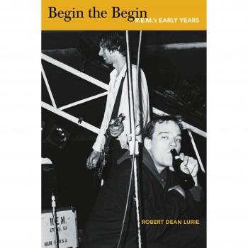 Begin the Begin: R.E.M.'s Early Years